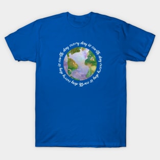 every day is earth day - protect our beautiful planet (watercolors and white handwriting repeated) T-Shirt